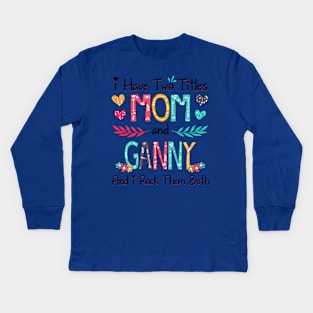 I Have Two Titles Mom And Ganny And I Rock Them Both Wildflower Happy Mother's Day Kids Long Sleeve T-Shirt